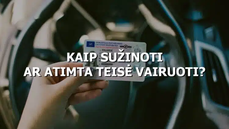 kaip suzinoti ar atimta teise vairuoti