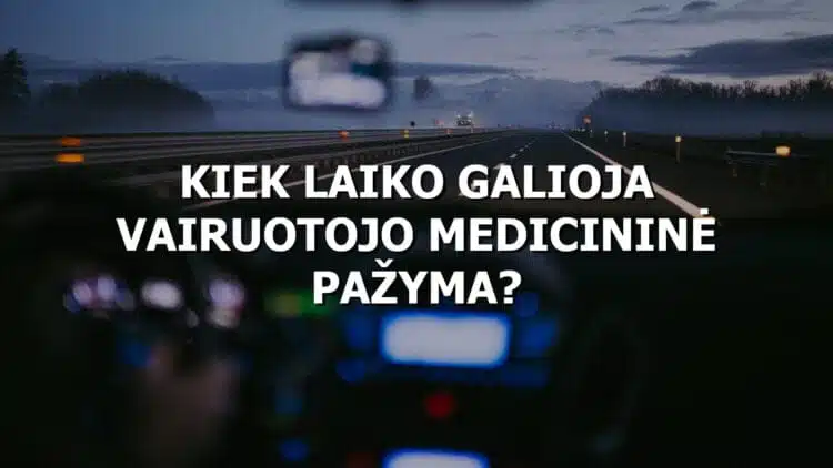 kiek galioja vairuotojo medicinine pazyma